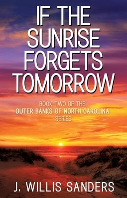 Cover for J Willis Sanders · If the Sunrise Forgets Tomorrow (Paperback Book) (2021)