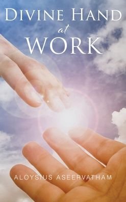 Cover for Aloysius Aseervatham · Divine Hand at Work (Hardcover Book) (2021)