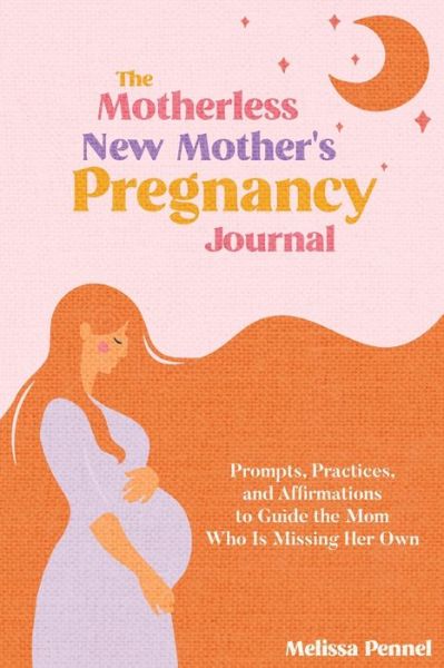 Cover for Pennel Melissa Pennel · The Motherless New Mother's Pregnancy Journal (Paperback Book) (2022)