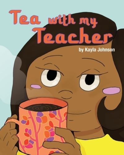 Cover for Kayla Johnson · Tea with My Teacher (Book) (2022)