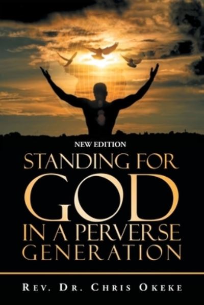 Cover for Rev. Chris Okeke · Standing for God in a Perverse Generation (Book) (2024)