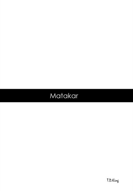 Cover for T D King · Matakar (Hardcover Book) (2018)