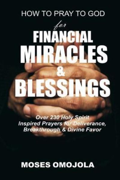 Cover for Moses Omojola · How to Pray to God for Financial Miracles and Blessings (Paperback Book) (2017)
