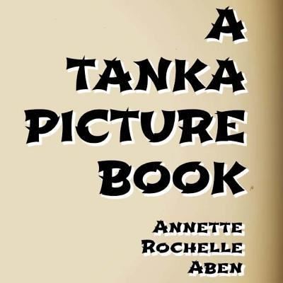 Cover for Annette Rochelle Aben · A Tanka Picture Book (Paperback Book) (2017)