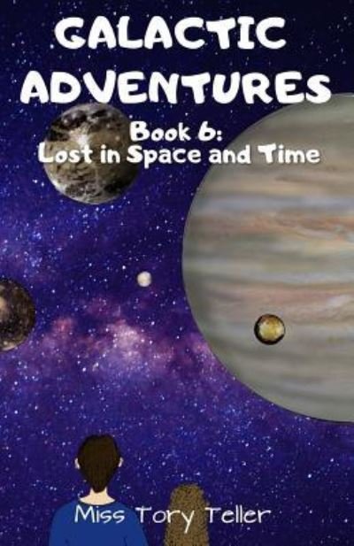Lost in Space and Time - Miss Tory Teller - Boeken - Createspace Independent Publishing Platf - 9781979906135 - 20 november 2017