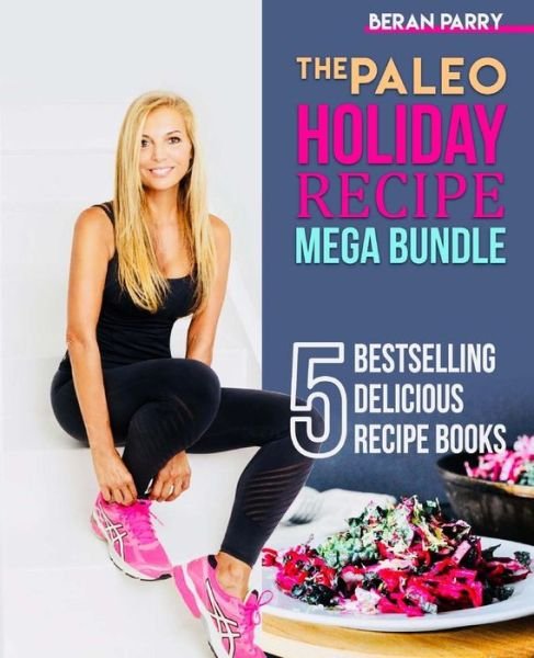 Cover for Beran Parry · The Paleo Holiday Recipe Mega Bundle (Taschenbuch) (2017)