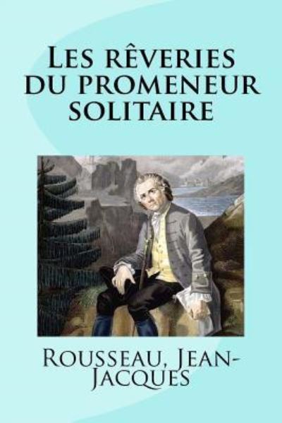 Cover for Rousseau Jean-Jacques · Les reveries du promeneur solitaire (Paperback Book) (2017)