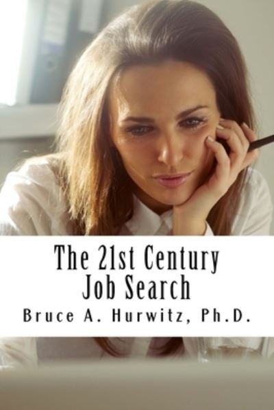 Cover for Bruce A Hurwitz Ph D · The 21st Century Job Search (Paperback Bog) (2018)