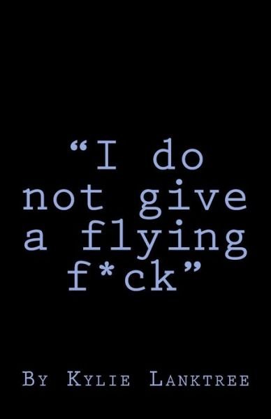 Cover for Kylie Lanktree · &quot;I do not give a flying fuck&quot; (Pocketbok) (2018)