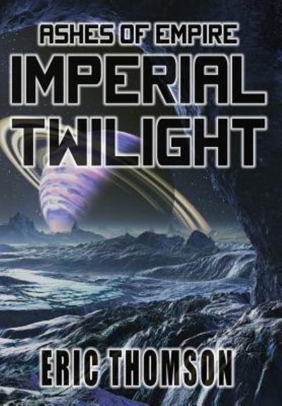 Cover for Eric Thomson · Imperial Twilight - Ashes of Empire (Hardcover Book) (2019)