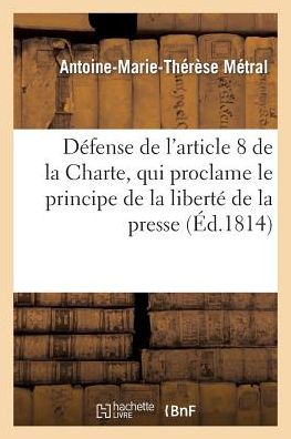 Cover for Metral-a-m-t · Defense De L'article 8 De La Charte, Qui Proclame Le Principe De La Liberte De La Presse (Paperback Book) [French edition] (2013)