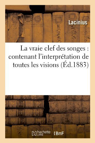 Cover for Lacinius · La Vraie Clef Des Songes: Contenant L'interpretation De Toutes Les Visions, (Paperback Book) [French edition] (2012)