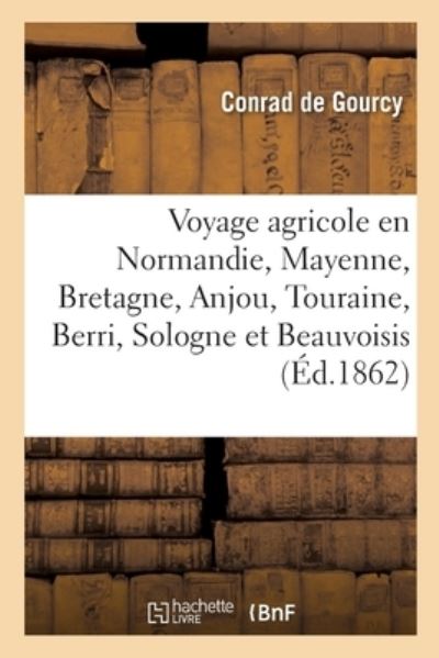 Cover for Conrad De Gourcy · Voyage Agricole En Normandie, Dans La Mayenne, En Bretagne, Dans l'Anjou, La Touraine (Paperback Book) (2017)