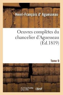 Cover for Henri-François D' Aguesseau · Oeuvres Completes Du Chancelier Tome 9 (Taschenbuch) (2016)