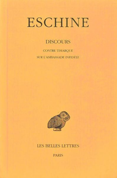 Cover for Eschine · Discours: Tome I : Contre Timarque. - Sur L'ambassade Infidèle. (Collection Des Universites De France Serie Grecque) (French Edition) (Paperback Book) [French edition] (1927)