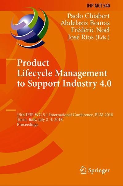 Cover for Product Lifecycle Management to Support Industry 4.0: 15th IFIP WG 5.1 International Conference, PLM 2018, Turin, Italy, July 2-4, 2018, Proceedings - IFIP Advances in Information and Communication Technology (Hardcover Book) [1st ed. 2018 edition] (2018)