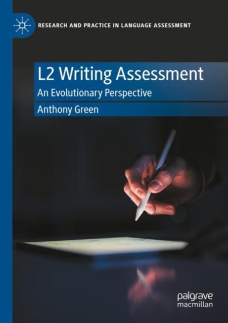 L2 Writing Assessment: An Evolutionary Perspective - Research and Practice in Language Assessment - Anthony Green - Books - Springer International Publishing AG - 9783031150135 - December 8, 2023
