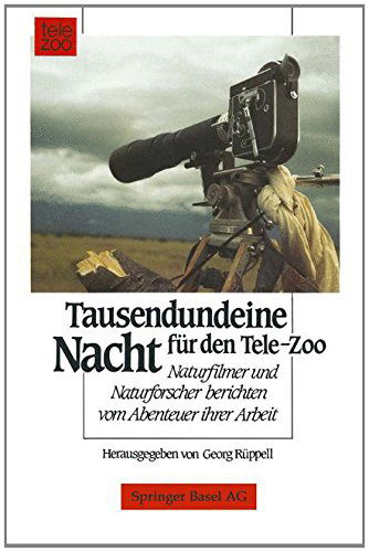 Cover for Ruppell · Tausendundeine Nacht Fur Den Tele-Zoo: Naturfilmer Und Naturforscher Berichten Vom Abenteuer Ihrer Arbeit (Paperback Book) [Softcover Reprint of the Original 1st 1990 edition] (2014)