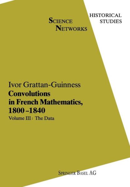 Cover for I. Grattan-Guinness · Convolutions in French Mathematics, 1800-1840: From the Calculus and Mechanics to Mathematical Analysis and Mathematical Physics - Science Networks. Historical Studies (Paperback Book) [Softcover reprint of the original 1st ed. 1990 edition] (2013)