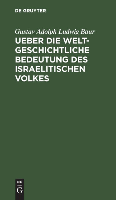 Cover for Gustav Adolph Ludwig Baur · Ueber die Weltgeschichtliche Bedeutung des Israelitischen Volkes (Bog) (1901)