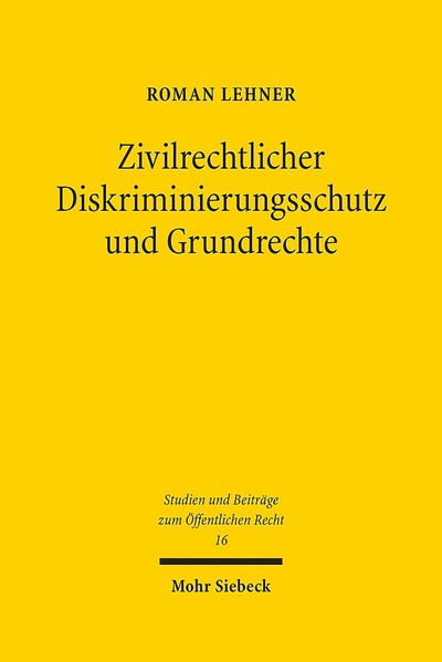 Cover for Roman Lehner · Zivilrechtlicher Diskriminierungsschutz und Grundrechte: Auch eine grundrechtliche Betrachtung des 3. und 4. Abschnittes des Allgemeinen Gleichbehandlungsgesetzes (§§ 19-23 AGG) - Studien und Beitrage zum Offentlichen Recht (Hardcover Book) (2013)