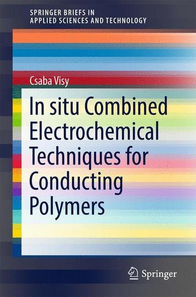 Cover for Csaba Visy · In situ Combined Electrochemical Techniques for Conducting Polymers - SpringerBriefs in Applied Sciences and Technology (Pocketbok) [1st ed. 2017 edition] (2017)