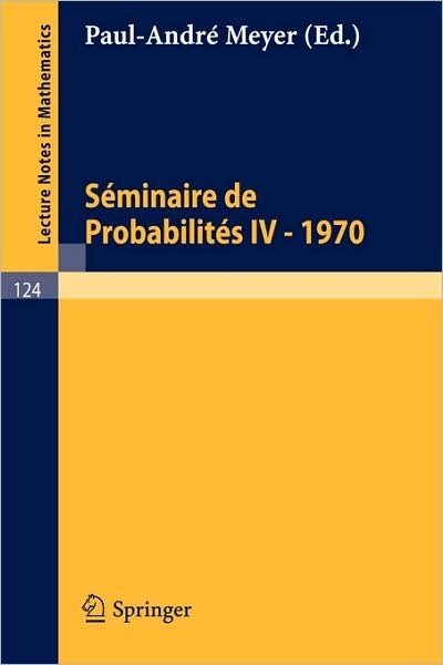 Seminaire De Probabilites Iv: Universite De Strasbourg. 1970 - Lecture Notes in Mathematics - P a Meyer - Kirjat - Springer - 9783540049135 - 1970