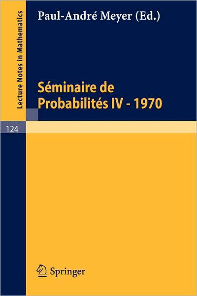 Seminaire De Probabilites Iv: Universite De Strasbourg. 1970 - Lecture Notes in Mathematics - P a Meyer - Libros - Springer - 9783540049135 - 1970