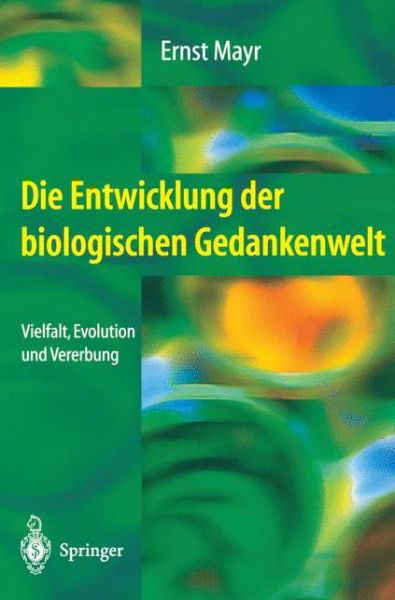 Cover for Ernst Mayr · Die Entwicklung Der Biologischen Gedankenwelt: Vielfalt, Evolution Und Vererbung (Inbunden Bok) [1. Aufl. 1984. Nachdruck 2002 edition] (2002)