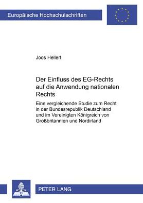 Cover for Joos Hellert · Der Einfluss Des Eg-Rechts Auf Die Anwendung Nationalen Rechts: Eine Vergleichende Studie Zum Recht in Der Bundesrepublik Deutschland Und Im Vereinigten Koenigreich Von Großbritannien Und Nordirland - Europaeische Hochschulschriften Recht (Paperback Book) [German edition] (2001)