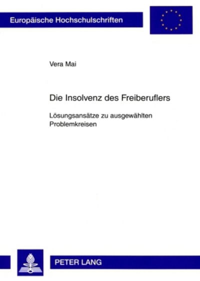 Cover for Mai · Die Insolvenz Des Freiberuflers: Loesungsansaetze Zu Ausgewaehlten Problemkreisen - Europaeische Hochschulschriften Recht (Paperback Book) [German edition] (2009)