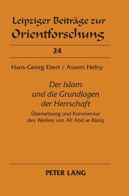 Cover for Hefny Assem Hefny · Ã‚Â«Der Islam und die Grundlagen der HerrschaftÃ‚Â»: Uebersetzung und Kommentar des Werkes von Ali Abd ar-Raziq (Innbunden bok) (2009)