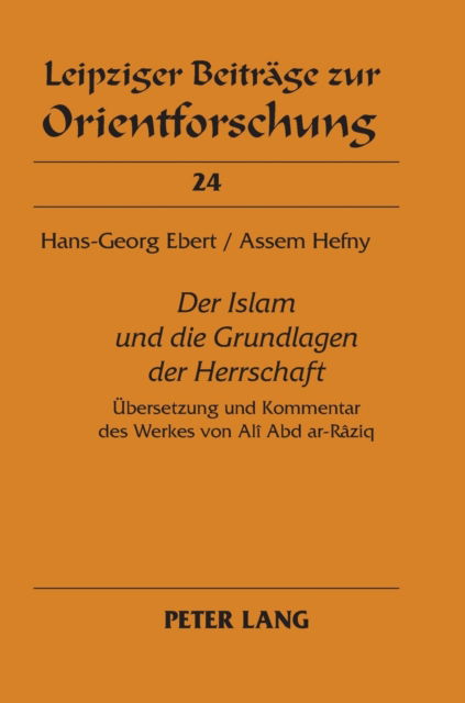 Cover for Hefny Assem Hefny · Ã‚Â«Der Islam und die Grundlagen der HerrschaftÃ‚Â»: Uebersetzung und Kommentar des Werkes von Ali Abd ar-Raziq (Hardcover Book) (2009)