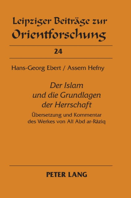 Cover for Hefny Assem Hefny · Ã‚Â«Der Islam und die Grundlagen der HerrschaftÃ‚Â»: Uebersetzung und Kommentar des Werkes von Ali Abd ar-Raziq (Inbunden Bok) (2009)