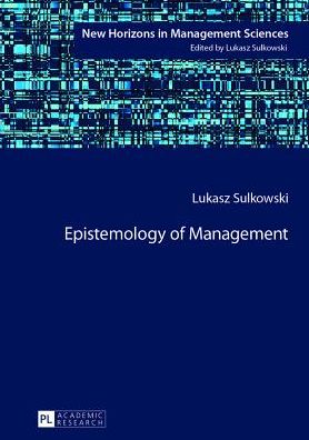 Cover for Lukasz Sulkowski · Epistemology of Management - New Horizons in Management Sciences (Hardcover Book) [New edition] (2013)