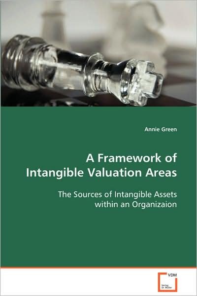 Cover for Annie Green · A Framework of Intangible Valuation Areas: the Sources of Intangible Assets Within an Organizaion (Pocketbok) (2008)