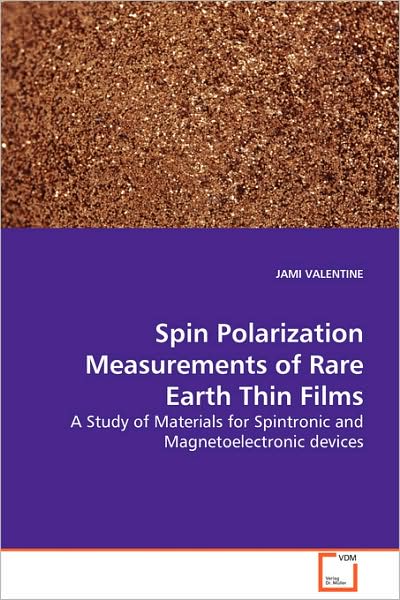 Cover for Jami Valentine · Spin Polarization Measurements of Rare Earth Thin Films: a Study of Materials for Spintronic and Magnetoelectronic Devices (Paperback Book) (2008)