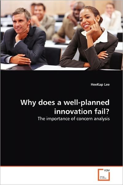 Cover for Heekap Lee · Why Does a Well-planned Innovation Fail?: the Importance of Concern Analysis (Paperback Book) (2010)