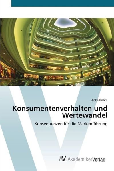 Cover for Anke Bohm · Konsumentenverhalten Und Wertewandel: Konsequenzen Für Die Markenführung (Taschenbuch) [German edition] (2012)