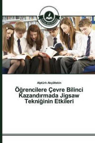 Cover for Akcoltekin Alpturk · O Rencilere Cevre Bilinci Kazand Rmada Jigsaw Tekni Inin Etkileri (Paperback Bog) (2015)