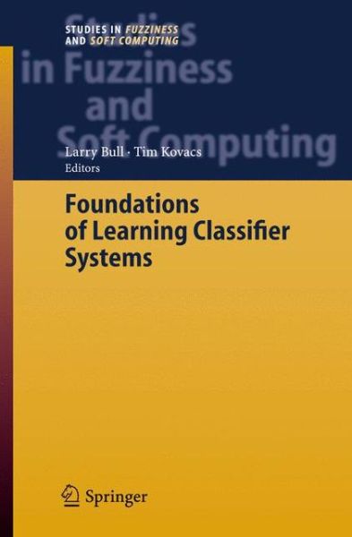 Cover for Larry Bull · Foundations of Learning Classifier Systems - Studies in Fuzziness and Soft Computing (Taschenbuch) [Softcover reprint of hardcover 1st ed. 2005 edition] (2010)