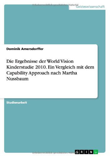 Cover for Dominik Amersdorffer · Die Ergebnisse Der World Vision Kinderstudie 2010. Ein Vergleich Mit Dem Capability Approach Nach Martha Nussbaum (Paperback Book) [German edition] (2013)