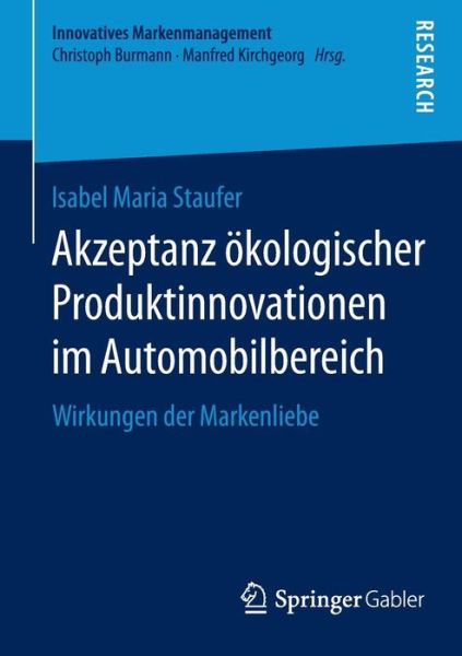 Akzeptanz OEkologischer Produktinnovationen Im Automobilbereich: Wirkungen Der Markenliebe - Innovatives Markenmanagement - Isabel Maria Staufer - Books - Springer Gabler - 9783658074135 - October 29, 2014