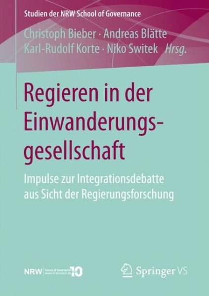 Cover for Regieren in Der Einwanderungsgesellschaft: Impulse Zur Integrationsdebatte Aus Sicht Der Regierungsforschung - Studien Der Nrw School of Governance (Paperback Book) [1. Aufl. 2017 edition] (2016)