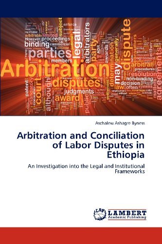 Cover for Aschalew Ashagre Byness · Arbitration and Conciliation of Labor Disputes in Ethiopia: an Investigation into the Legal and Institutional Frameworks (Pocketbok) (2012)