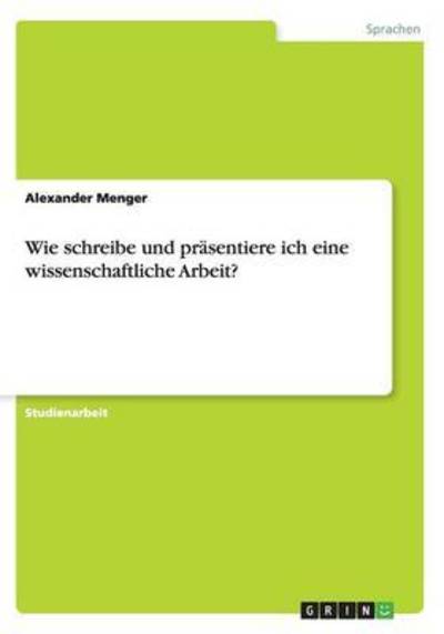 Cover for Menger · Wie schreibe und präsentiere ich (Book) (2016)