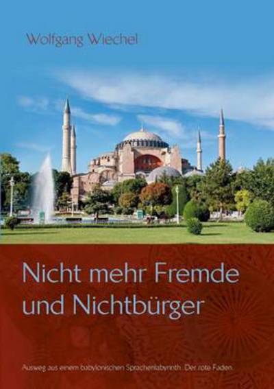 Cover for Wolfgang Wiechel · Nicht Mehr Fremde Und Nichtbürger ... (Paperback Book) [German edition] (2013)