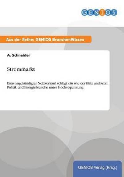 Cover for A Schneider · Strommarkt: Eons angekundigter Netzverkauf schlagt ein wie der Blitz und setzt Politik und Energiebranche unter Hoechstspannung (Paperback Book) (2015)