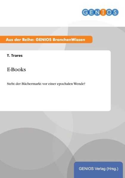 Cover for T Trares · E-Books: Steht der Buchermarkt vor einer epochalen Wende? (Paperback Book) (2015)