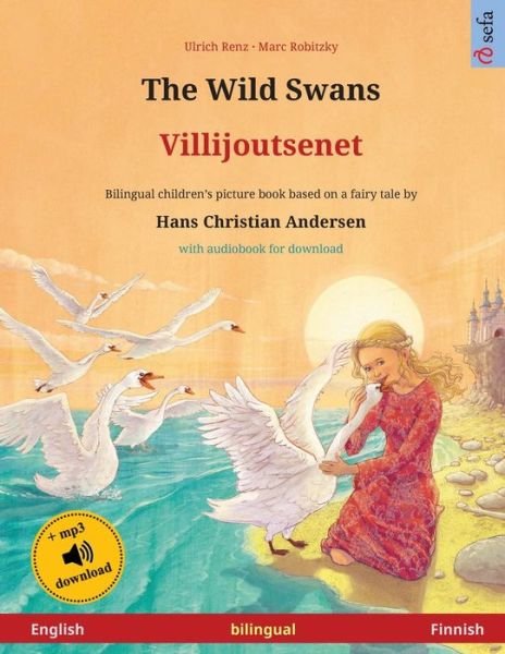 Cover for Ulrich Renz · The Wild Swans - Villijoutsenet (English - Finnish): Bilingual children's book based on a fairy tale by Hans Christian Andersen, with audiobook for download - Sefa Picture Books in Two Languages (Paperback Bog) (2024)